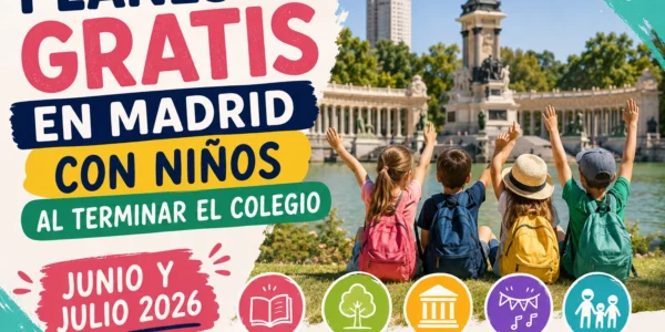 Planes gratis en Madrid con niños al terminar el colegio: junio y julio 2026